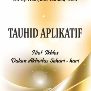 Tauhid Aplikatif: Niat Ikhlas dalam Aktivitas Sehari-hari